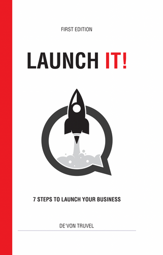 Launch It: 7 Steps to Launch Your Business